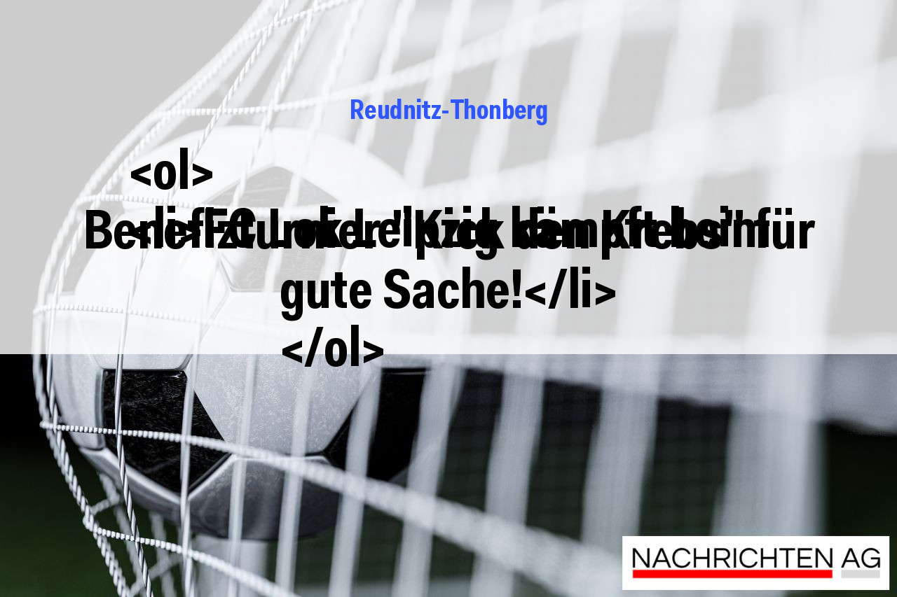 <ol>
<li>FC Lok Leipzig kämpft beim Benefizturnier "Kick den Krebs" für gute Sache!</li>
</ol>