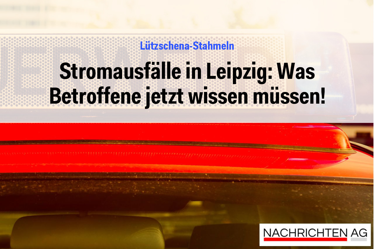 Stromausfälle in Leipzig: Was Betroffene jetzt wissen müssen!