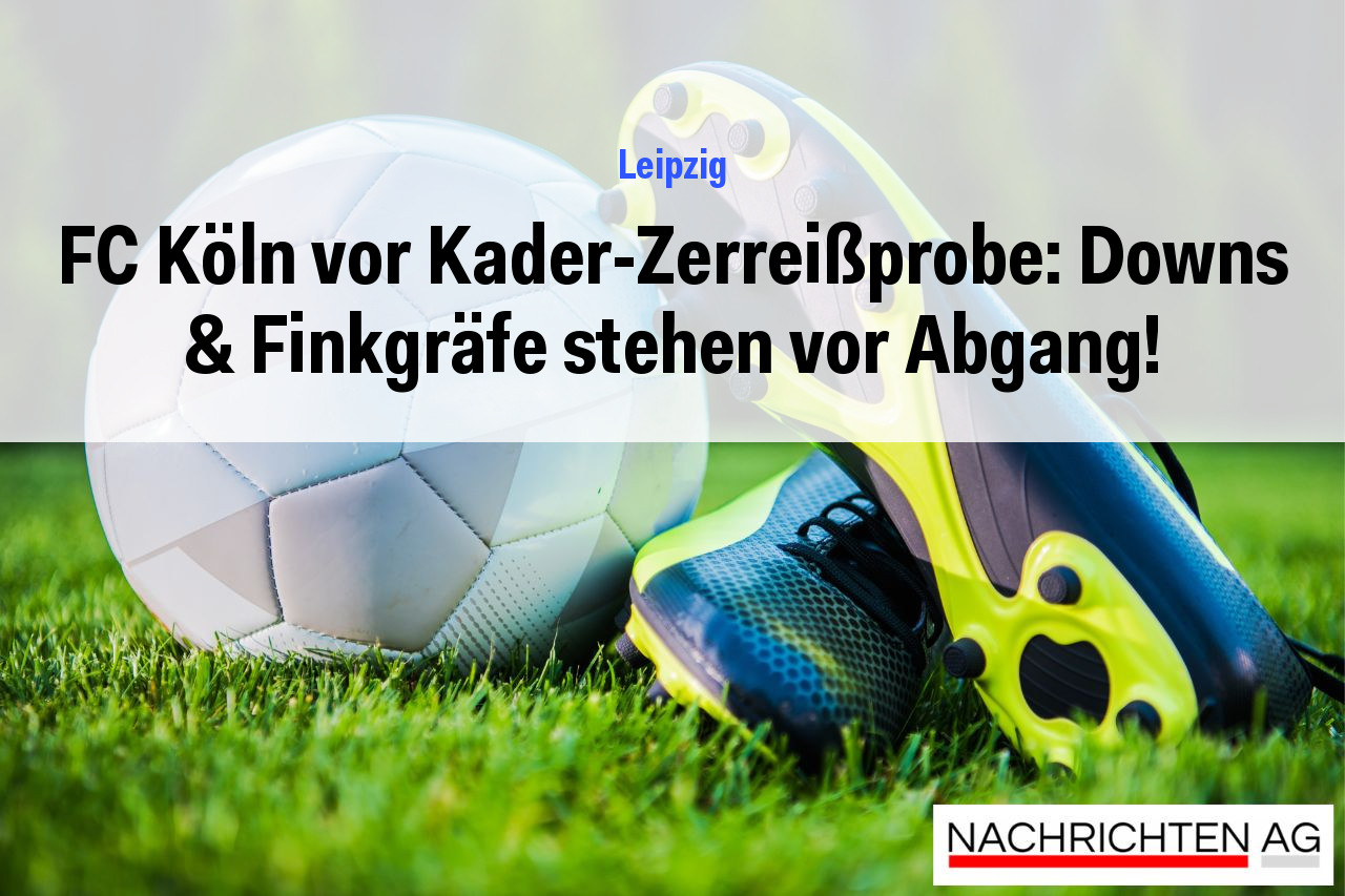 FC Köln vor Kader-Zerreißprobe: Downs & Finkgräfe stehen vor Abgang!