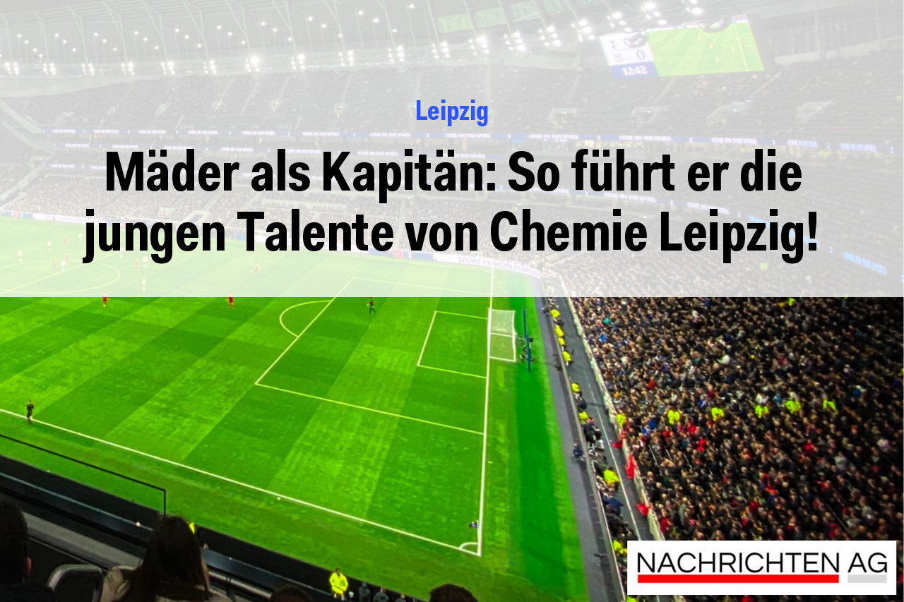Mäder als Kapitän: So führt er die jungen Talente von Chemie Leipzig!