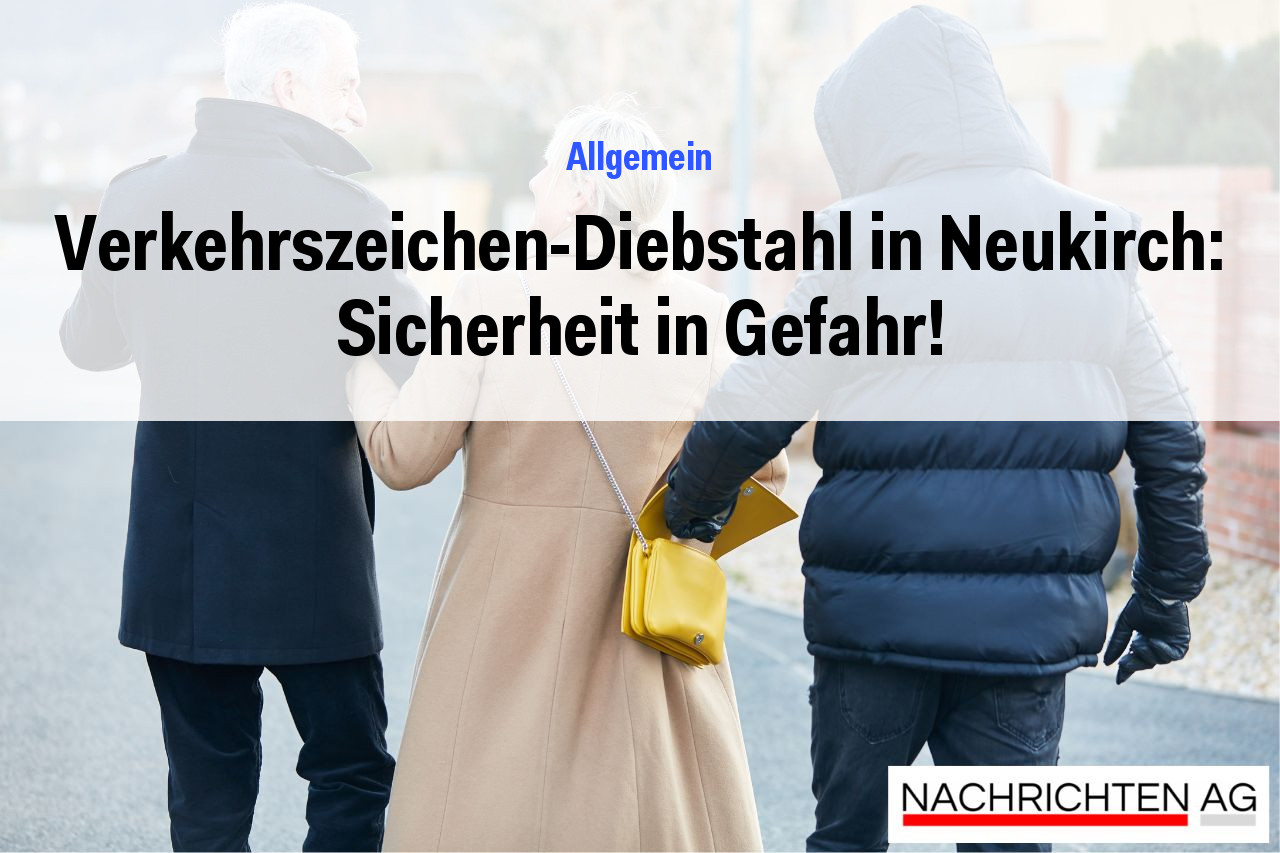 Verkehrszeichen-Diebstahl in Neukirch: Sicherheit in Gefahr!