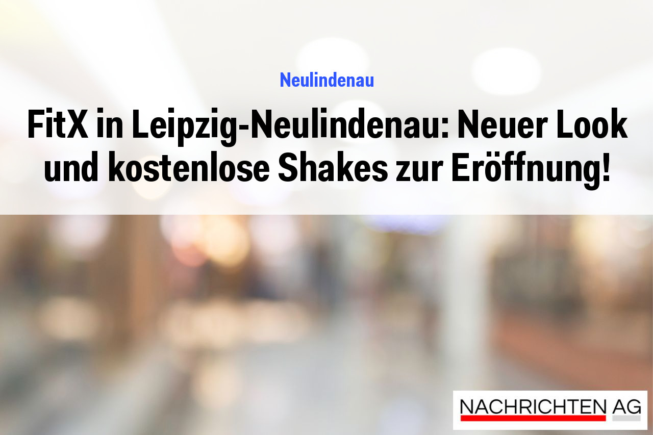 FitX in Leipzig-Neulindenau: Neuer Look und kostenlose Shakes zur Eröffnung!