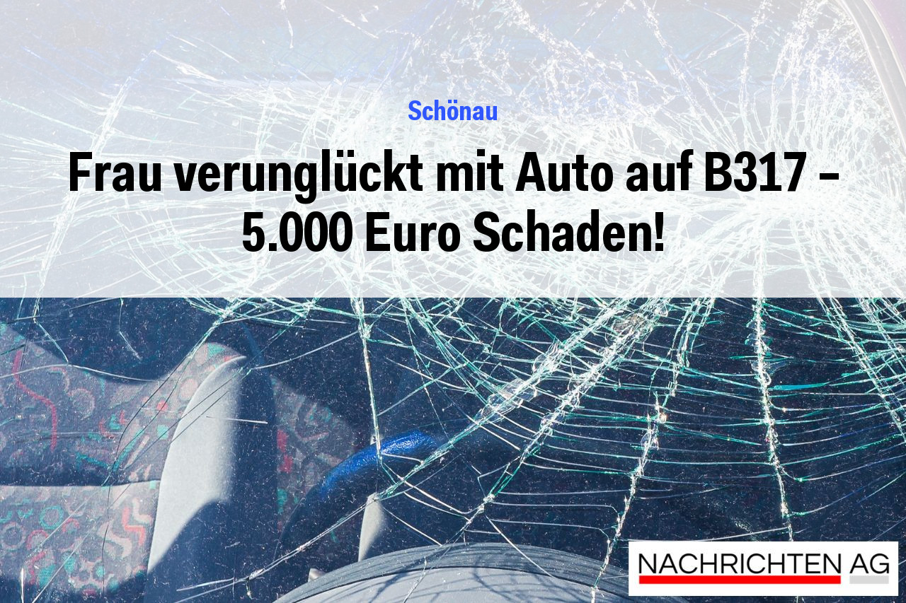 Frau verunglückt mit Auto auf B317 – 5.000 Euro Schaden!
