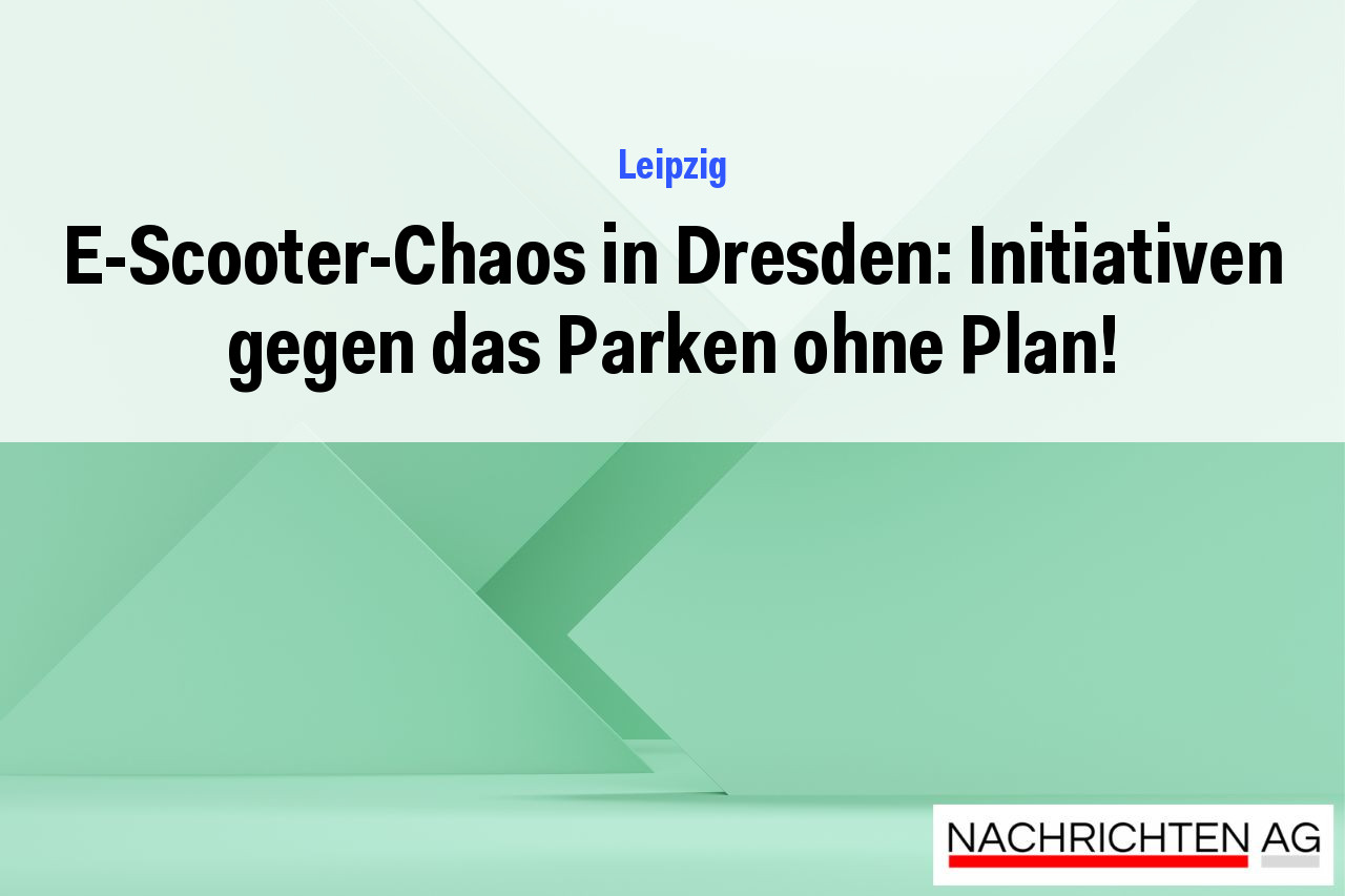 E-Scooter-Chaos in Dresden: Initiativen gegen das Parken ohne Plan!
