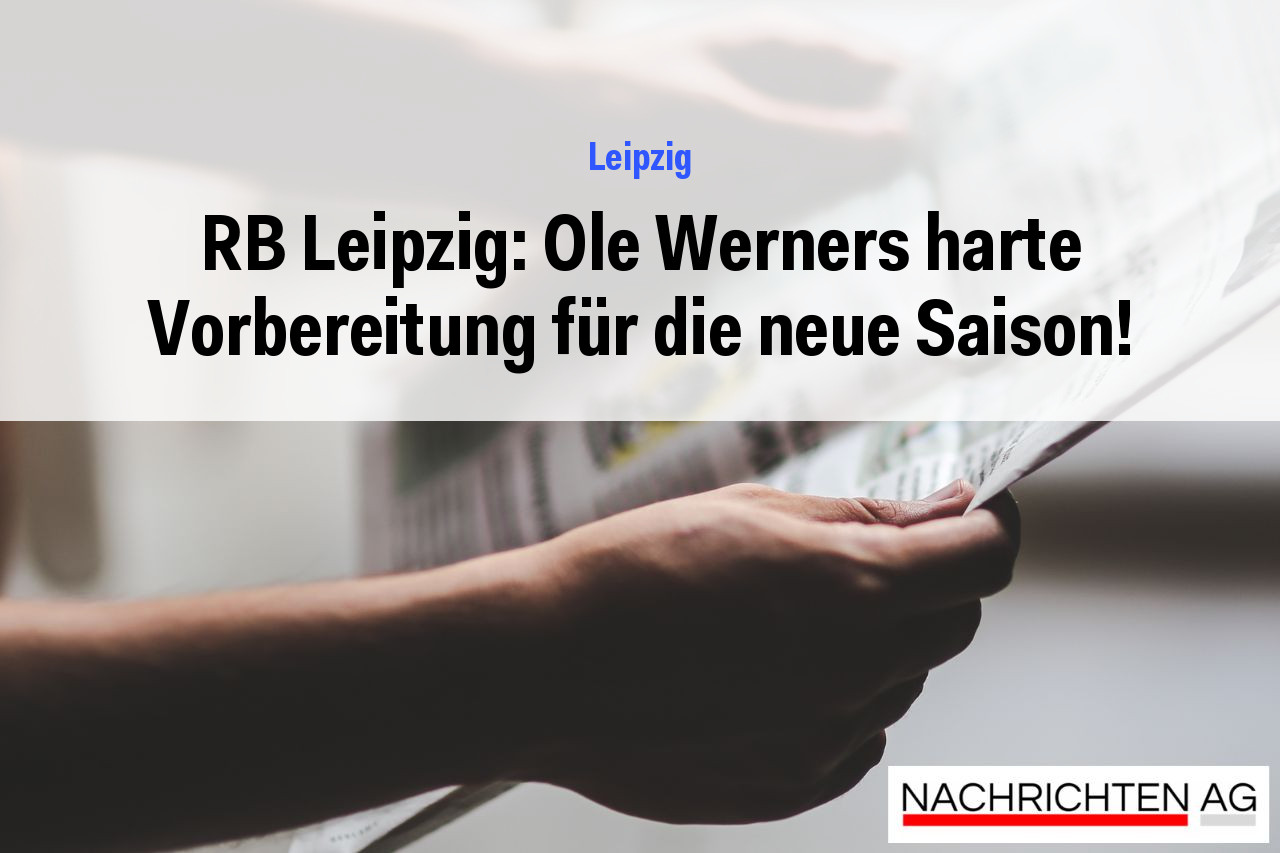 RB Leipzig: Ole Werners harte Vorbereitung für die neue Saison!